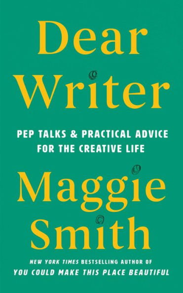 Dear Writer: Pep Talks & Practical Advice for the Creative Life