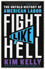 Fight Like Hell: The Untold History of American Labor