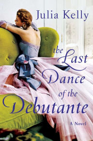 Title: The Last Dance of the Debutante, Author: Julia Kelly