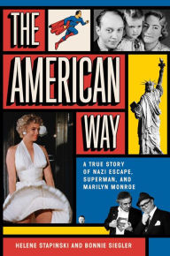 Free mp3 book downloads online The American Way: A True Story of Nazi Escape, Superman, and Marilyn Monroe 9781982171674 ePub DJVU PDB