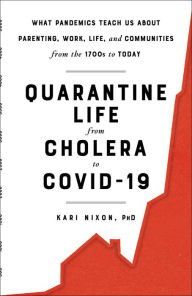 eBooks free library: Quarantine Life from Cholera to COVID-19: What Pandemics Teach Us About Parenting, Work, Life, and Communities from the 1700s to Today