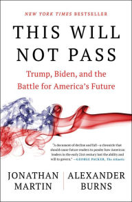 Title: This Will Not Pass: Trump, Biden, and the Battle for America's Future, Author: Jonathan  Martin