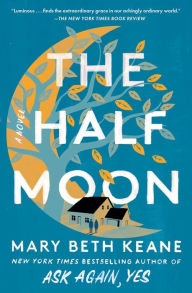 Title: The Half Moon: A Novel, Author: Mary Beth Keane