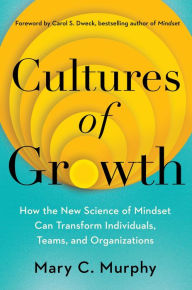 Text books download free Cultures of Growth: How the New Science of Mindset Can Transform Individuals, Teams, and Organizations by Mary C. Murphy Ph.D., Carol Dweck English version