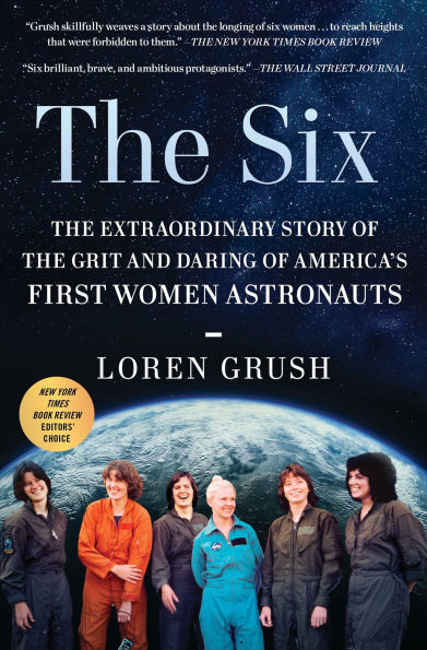 the Six: Extraordinary Story of Grit and Daring America's First Women Astronauts