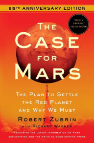 Title: The Case for Mars: The Plan to Settle the Red Planet and Why We Must, Author: Robert Zubrin
