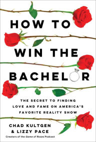 Ebook downloads for free pdf How to Win The Bachelor: The Secret to Finding Love and Fame on America's Favorite Reality Show by 