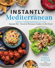 Free audio book downloads Instantly Mediterranean: Vibrant, Satisfying Recipes for Your Instant Pot®, Electric Pressure Cooker, and Air Fryer (English literature) by 