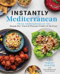 Alternative view 1 of Instantly Mediterranean: Vibrant, Satisfying Recipes for Your Instant Pot®, Electric Pressure Cooker, and Air Fryer: A Cookbook