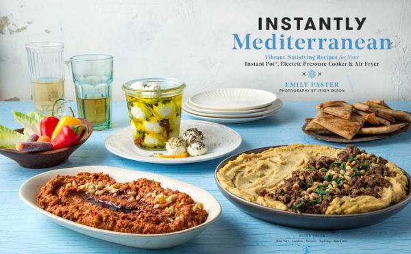 Instantly Mediterranean: Vibrant, Satisfying Recipes for Your Instant Pot®, Electric Pressure Cooker, and Air Fryer: A Cookbook