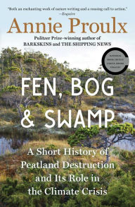 Textbooks downloads free Fen, Bog and Swamp: A Short History of Peatland Destruction and Its Role in the Climate Crisis by Annie Proulx, Annie Proulx