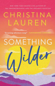 Title: Something Wilder, Author: Christina Lauren