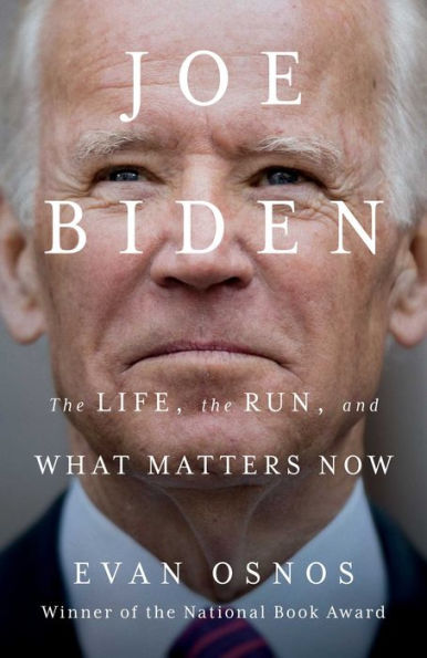 Joe Biden: the Life, Run, and What Matters Now