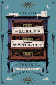 Book downloads for free ipod The Dabbler's Guide to Witchcraft: Seeking an Intentional Magical Path  (English Edition) 9781982174347