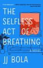 The Selfless Act of Breathing: A Novel