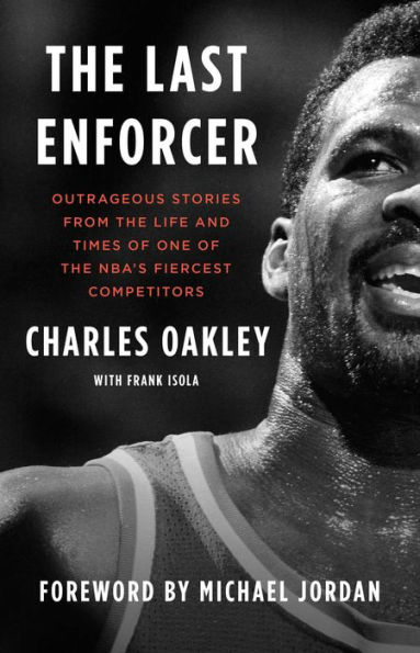 The Last Enforcer: Outrageous Stories From the Life and Times of One of the NBA's Fiercest Competitors