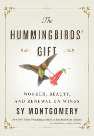 Search books free download The Hummingbirds' Gift: Wonder, Beauty, and Renewal on Wings  in English by Sy Montgomery