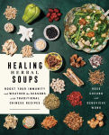 Alternative view 1 of Healing Herbal Soups: Boost Your Immunity and Weather the Seasons with Traditional Chinese Recipes: A Cookbook