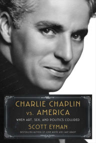 Free textbooks online download Charlie Chaplin vs. America: When Art, Sex, and Politics Collided 9781982176358 English version FB2 CHM RTF by Scott Eyman