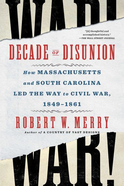 Decade of Disunion: How Massachusetts and South Carolina Led the Way to Civil War, 1849-1861