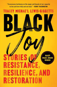 Title: Black Joy: Stories of Resistance, Resilience, and Restoration, Author: Tracey Michae'l Lewis-Giggetts