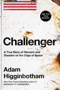 Download a google book to pdf Challenger: A True Story of Heroism and Disaster on the Edge of Space iBook by Adam Higginbotham (English Edition) 9781982176617