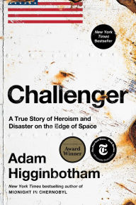 Title: Challenger: A True Story of Heroism and Disaster on the Edge of Space, Author: Adam Higginbotham