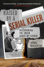 Raised by a Serial Killer: Discovering the Truth About My Father
