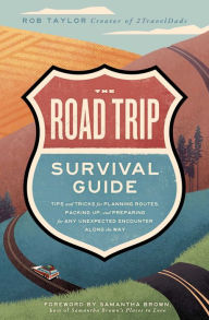 German book downloadThe Road Trip Survival Guide: Tips and Tricks for Planning Routes, Packing Up, and Preparing for Any Unexpected Encounter Along the Way byRob Taylor, Samantha Brown English version