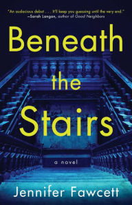 Title: Beneath the Stairs: A Novel, Author: Jennifer Fawcett