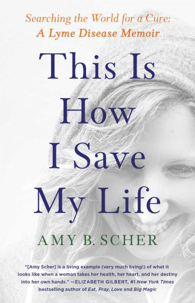 This Is How I Save My Life: Searching the World for A Cure: Lyme Disease Memoir