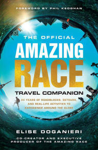 Free download ebook for pc The Official Amazing Race Travel Companion: More Than 20 Years of Roadblocks, Detours, and Real-Life Activities to Experience Around the Globe by Elise Doganieri, Phil Keoghan, Elise Doganieri, Phil Keoghan