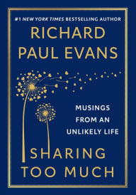 Ebooks free download online Sharing Too Much: Musings from an Unlikely Life iBook PDB CHM by Richard Paul Evans