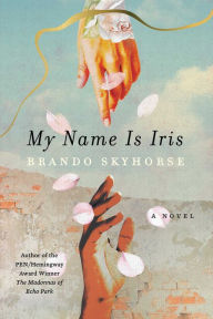 Free epub books download for mobile My Name Is Iris: A Novel by Brando Skyhorse RTF PDF in English 9781982177850