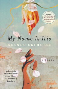 Book download free guest My Name Is Iris: A Novel ePub DJVU 9781982177867 by Brando Skyhorse