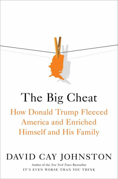 The Big Cheat: How Donald Trump Fleeced America and Enriched Himself and His Family