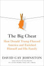 The Big Cheat: How Donald Trump Fleeced America and Enriched Himself and His Family