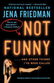 Title: Not Funny: . And Other Things I've Been Called, Author: Jena Friedman