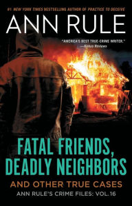 Title: Fatal Friends, Deadly Neighbors: And Other True Cases (Ann Rule's Crime Files Series #16), Author: Ann Rule