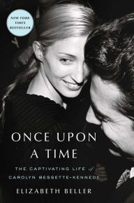 Title: Once Upon a Time: The Captivating Life of Carolyn Bessette-Kennedy, Author: Elizabeth Beller