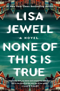 Title: None of This Is True: A Novel, Author: Lisa Jewell