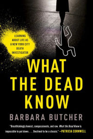 Download books in english pdf What the Dead Know: Learning About Life as a New York City Death Investigator by Barbara Butcher (English Edition)  9781982179380