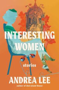 Title: Interesting Women, Author: Andrea Lee