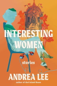 Title: Interesting Women, Author: Andrea Lee