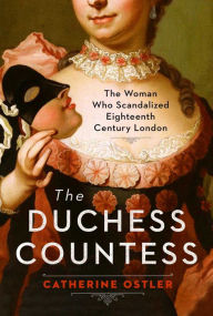 Download books from google book The Duchess Countess: The Woman Who Scandalized Eighteenth-Century London (English literature)