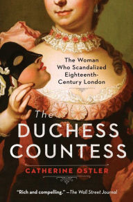 Title: The Duchess Countess: The Woman Who Scandalized Eighteenth-Century London, Author: Catherine Ostler