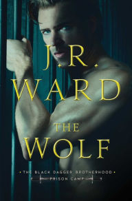 Title: The Wolf (The Black Dagger Brotherhood: Prison Camp Series #2), Author: J. R. Ward