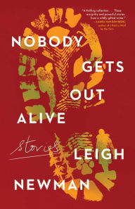 Rapidshare pdf ebooks downloads Nobody Gets Out Alive: Stories by Leigh Newman, Leigh Newman 9781982180317 iBook