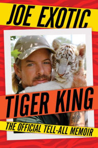 Title: Tiger King: The Official Tell-All Memoir, Author: Joe Exotic