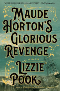 Title: Maude Horton's Glorious Revenge: A Novel, Author: Lizzie Pook